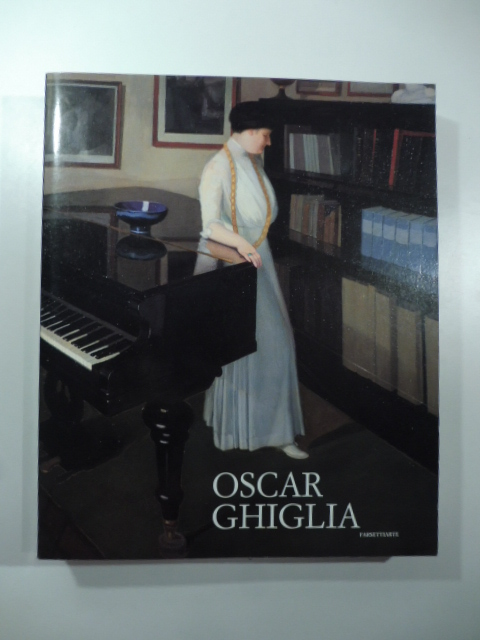 Oscar Ghiglia. Maestro del Novecento italiano